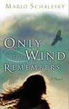 Only the Wind Remembers by Marlo Schalesky